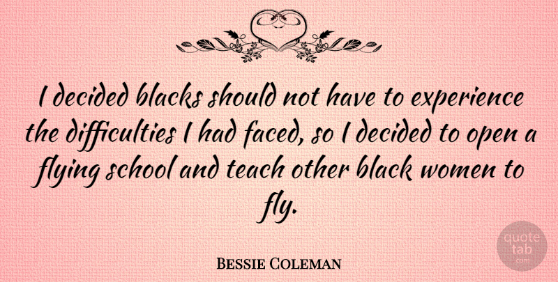 Bessie Coleman Quote About Women, School, Flying: I Decided Blacks Should Not...