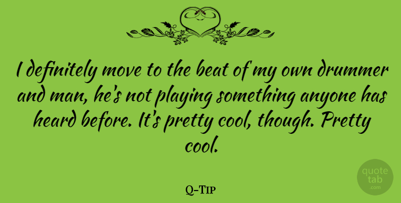 Q-Tip Quote About Anyone, Beat, Cool, Definitely, Drummer: I Definitely Move To The...