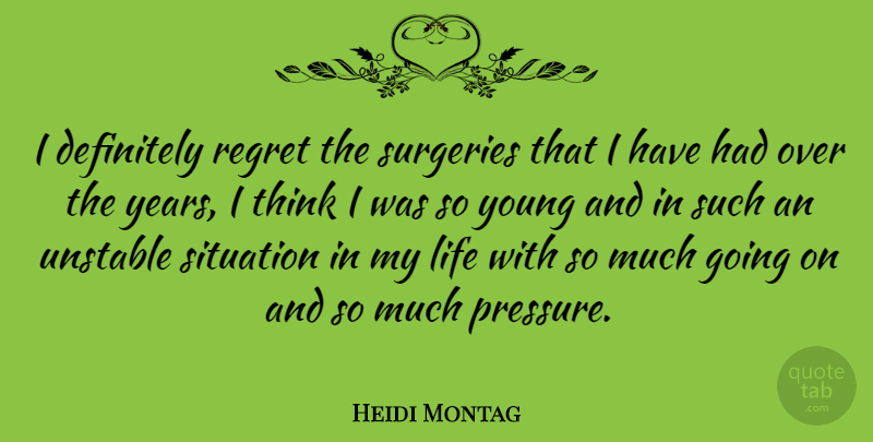 Heidi Montag Quote About Definitely, Life, Situation, Unstable: I Definitely Regret The Surgeries...