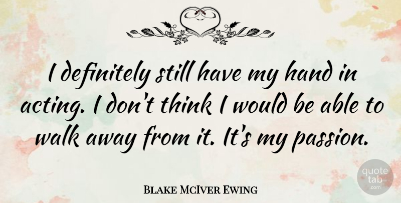 Blake McIver Ewing Quote About Definitely, Hand: I Definitely Still Have My...