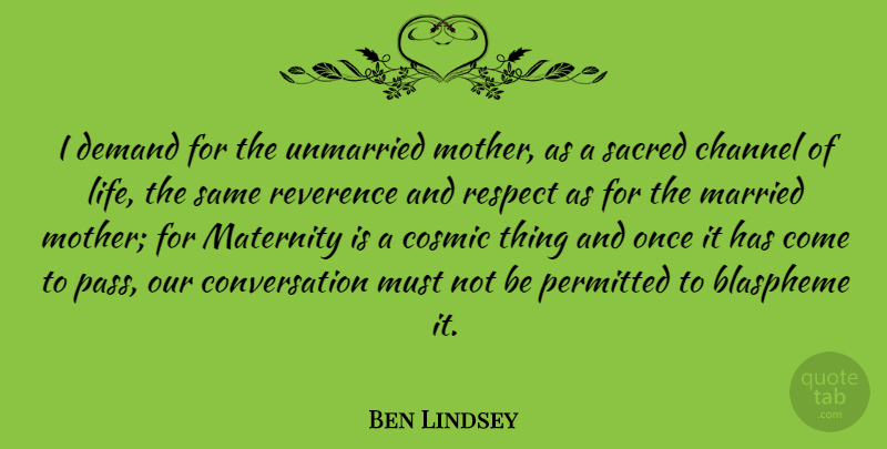 Ben Lindsey Quote About Mother, Demand, Sacred: I Demand For The Unmarried...
