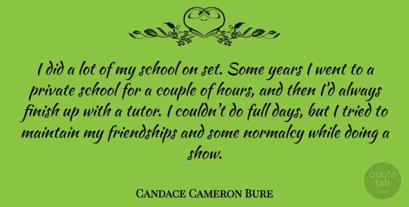 Candace Cameron Bure Quote About Full, Maintain, Normalcy, Private, School: I Did A Lot Of...