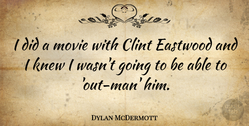 Dylan McDermott Quote About Men, Able: I Did A Movie With...