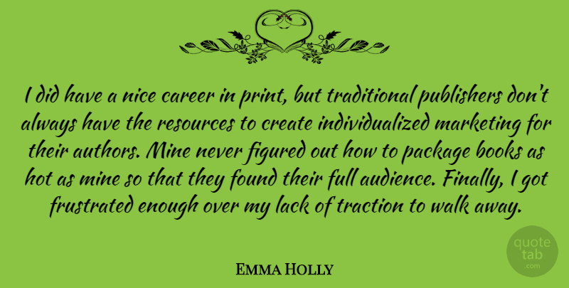 Emma Holly Quote About Books, Create, Figured, Found, Frustrated: I Did Have A Nice...