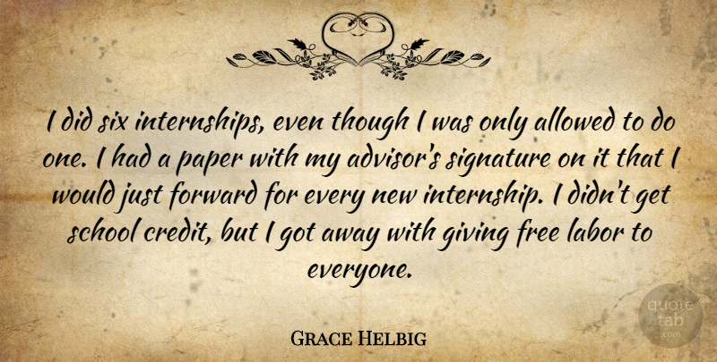Grace Helbig Quote About School, Giving, Credit: I Did Six Internships Even...