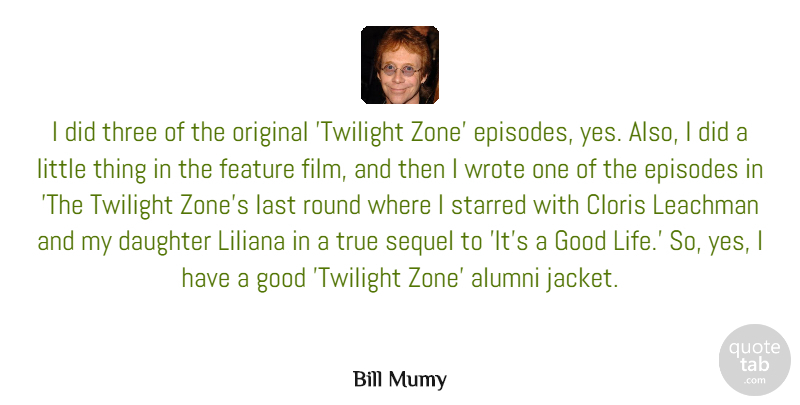 Bill Mumy Quote About Alumni, Episodes, Feature, Good, Last: I Did Three Of The...