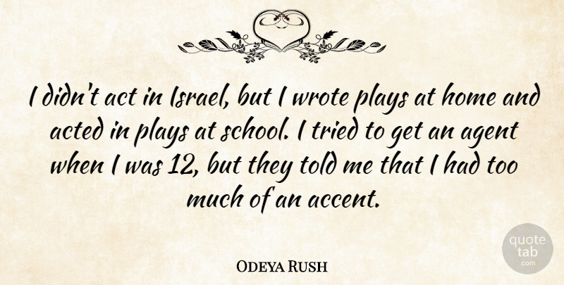 Odeya Rush Quote About Act, Acted, Agent, Home, Plays: I Didnt Act In Israel...