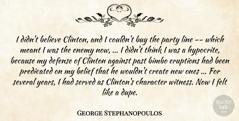 George Stephanopoulos Quote About Against, Belief, Believe, Bimbo, Buy: I Didnt Believe Clinton And...