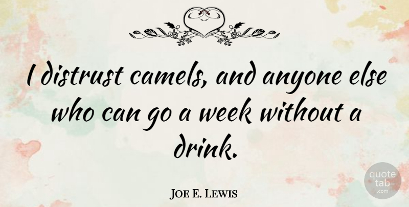 Joe E. Lewis Quote About Funny, Drinking, Beer: I Distrust Camels And Anyone...