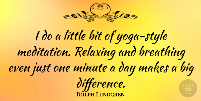 Dolph Lundgren Quote About Yoga, Breathing, Differences: I Do A Little Bit...