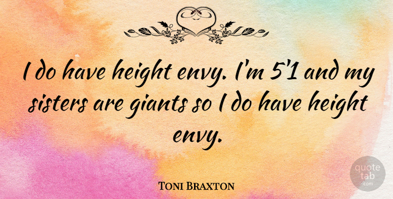 Toni Braxton Quote About Envy, Height, Giants: I Do Have Height Envy...