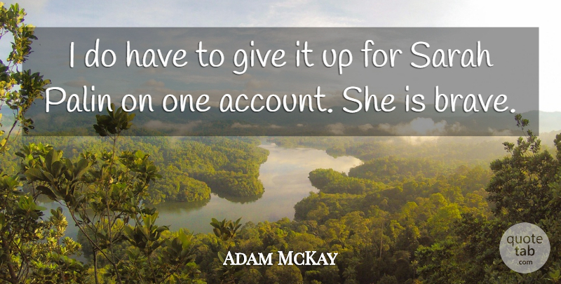 Adam McKay Quote About Sarah: I Do Have To Give...