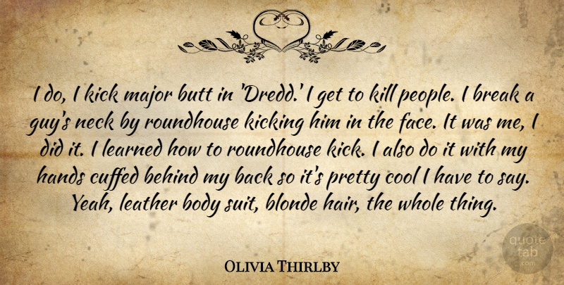 Olivia Thirlby Quote About Behind, Blonde, Body, Break, Cool: I Do I Kick Major...