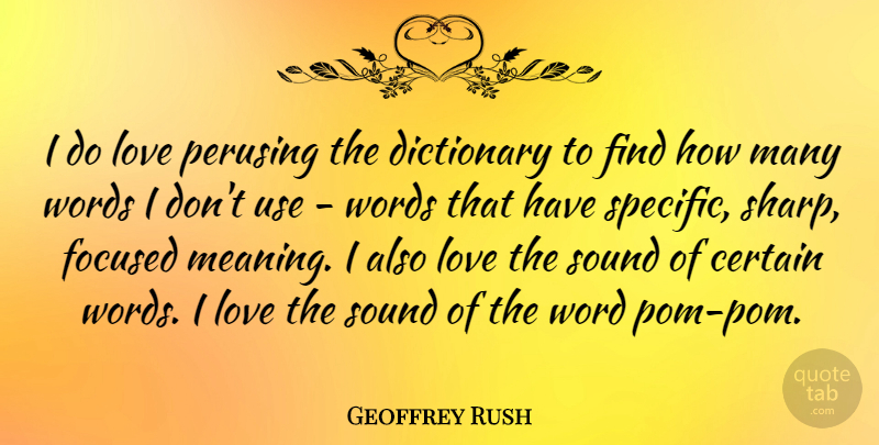 Geoffrey Rush Quote About Sound, Use, Certain: I Do Love Perusing The...