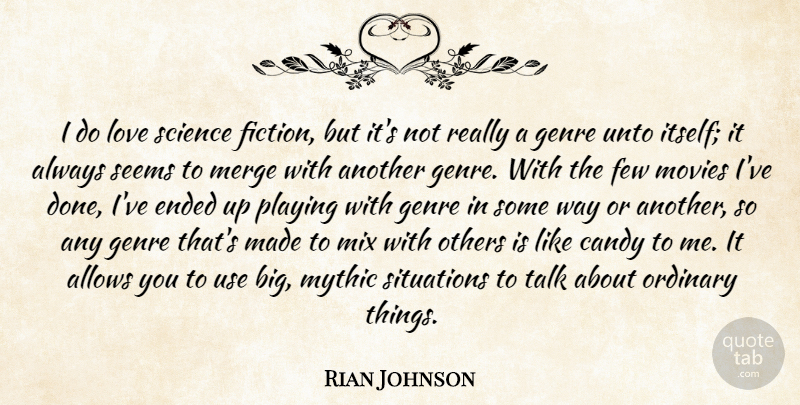 Rian Johnson Quote About Ordinary, Fiction, Use: I Do Love Science Fiction...