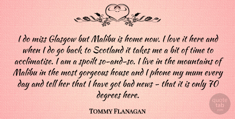 Tommy Flanagan Quote About Home, Phones, Scotland: I Do Miss Glasgow But...