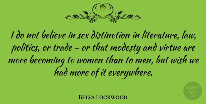 Belva Lockwood Quote About Becoming, Believe, Men, Modesty, Politics: I Do Not Believe In...