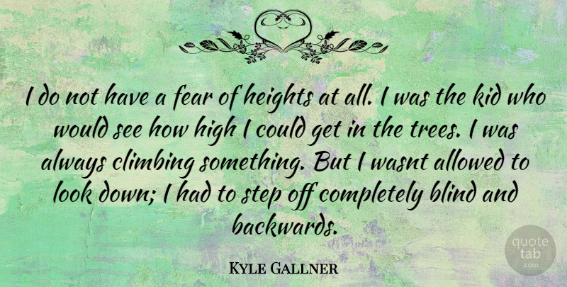 Kyle Gallner Quote About Kids, Climbing, Tree: I Do Not Have A...