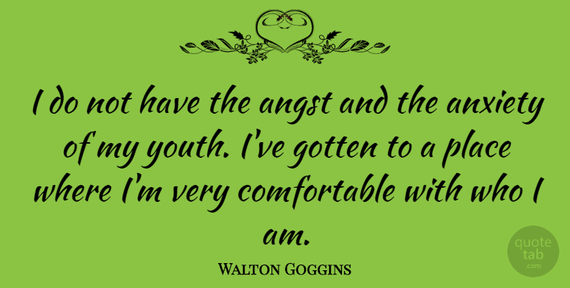 Walton Goggins Quote About Who I Am, Anxiety, Youth: I Do Not Have The...