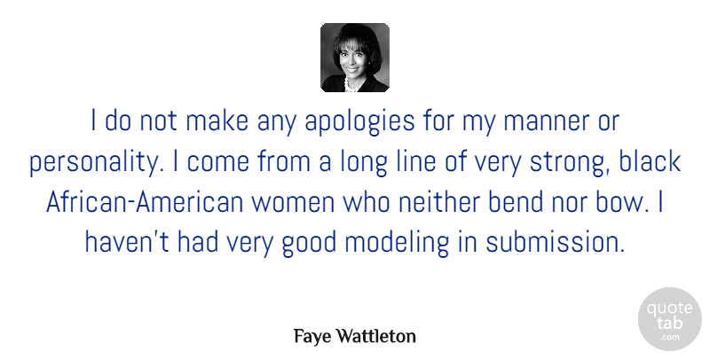 Faye Wattleton Quote About Bend, Black, Good, Line, Manner: I Do Not Make Any...