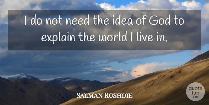 Salman Rushdie Quote About Reality, Ideas, Religion: I Do Not Need The...