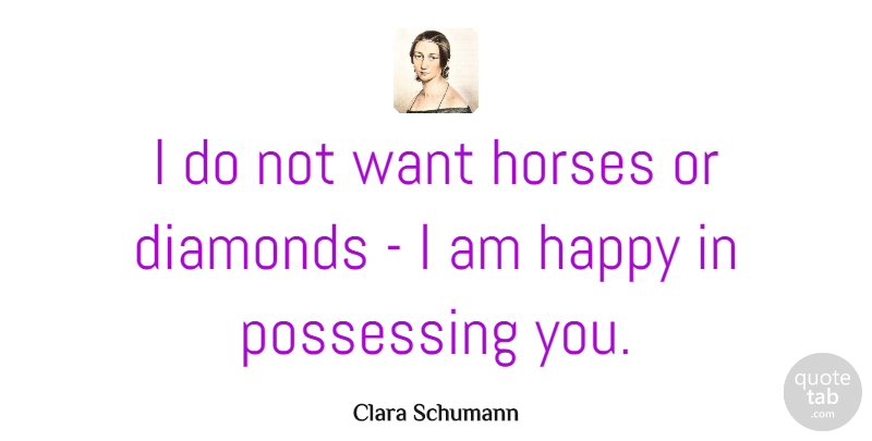 Clara Schumann Quote About Love, Inspiring, Horse: I Do Not Want Horses...