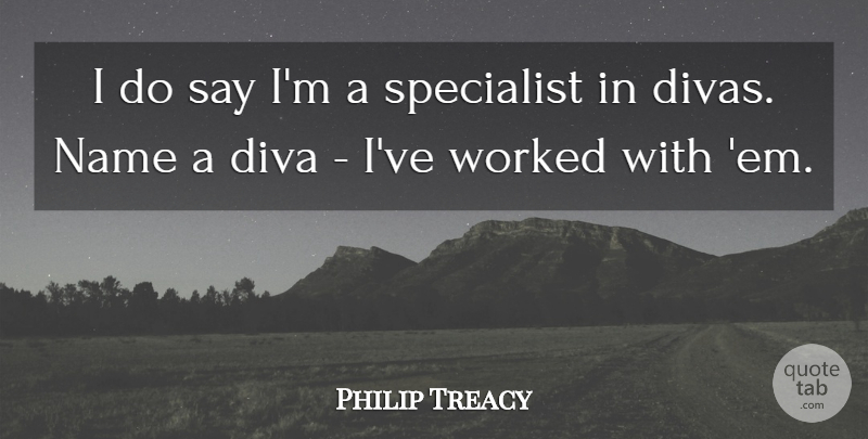 Philip Treacy Quote About Names, Ems, Specialists: I Do Say Im A...