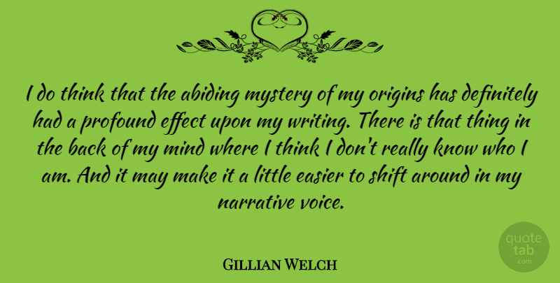 Gillian Welch Quote About Writing, Thinking, Who I Am: I Do Think That The...