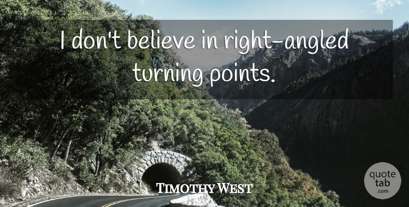 Timothy West Quote About Believe, Dont Believe, Turning Points: I Dont Believe In Right...