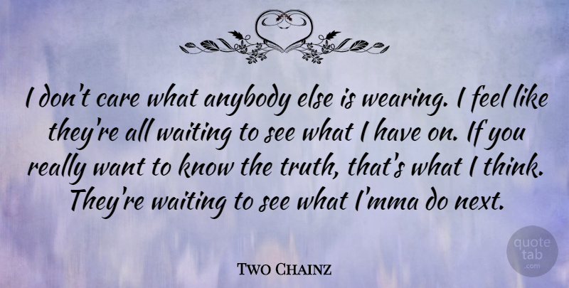 Two Chainz Quote About Thinking, Mma, Waiting: I Dont Care What Anybody...