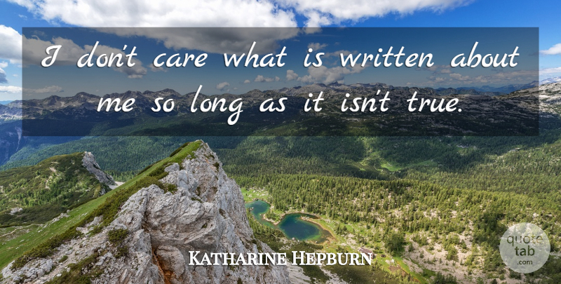Katharine Hepburn Quote About Care, Written: I Dont Care What Is...