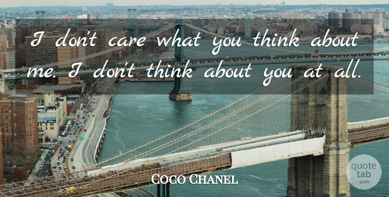 Coco Chanel Quote About Being Yourself, Inspiration, Thinking: I Dont Care What You...