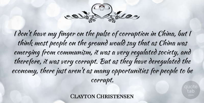 Clayton Christensen Quote About China, Emerging, Finger, Ground, People: I Dont Have My Finger...