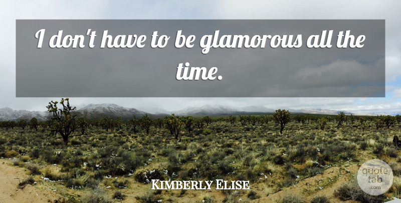Kimberly Elise Quote About Glamorous: I Dont Have To Be...