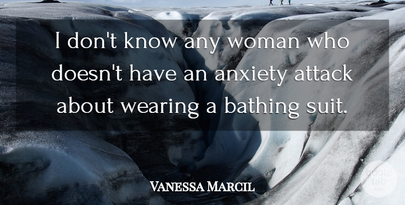 Vanessa Marcil Quote About Anxiety, Suits, Bathing: I Dont Know Any Woman...