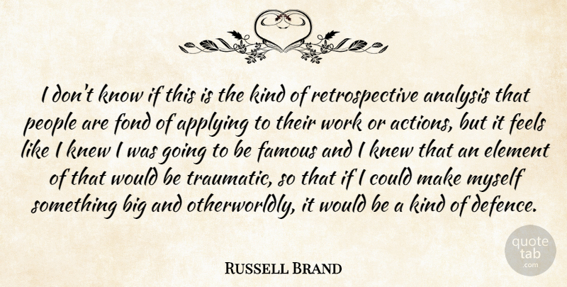 Russell Brand Quote About People, Would Be, Analysis: I Dont Know If This...