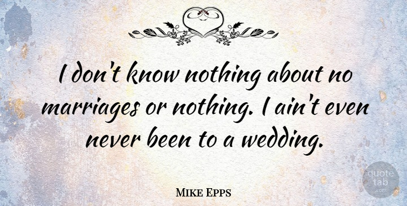 Mike Epps Quote About Wedding, Knows: I Dont Know Nothing About...