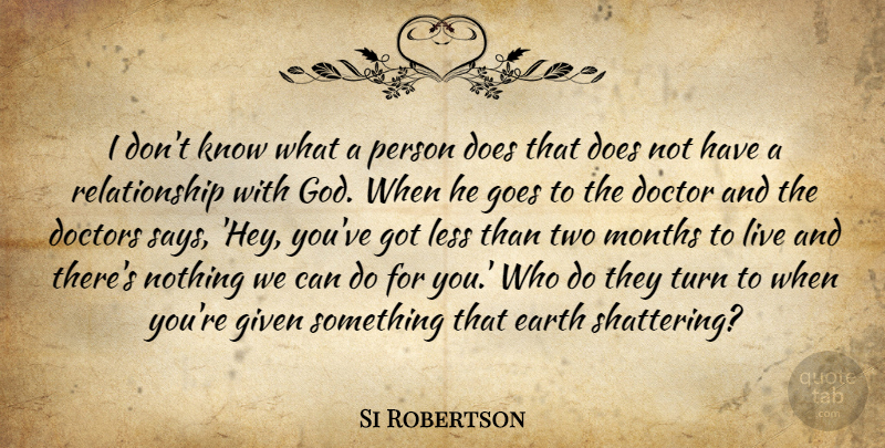 Si Robertson Quote About Two, Doctors, Hey: I Dont Know What A...