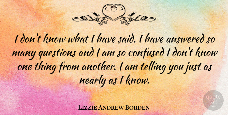 Lizzie Andrew Borden Quote About American Celebrity, Answered, Telling: I Dont Know What I...