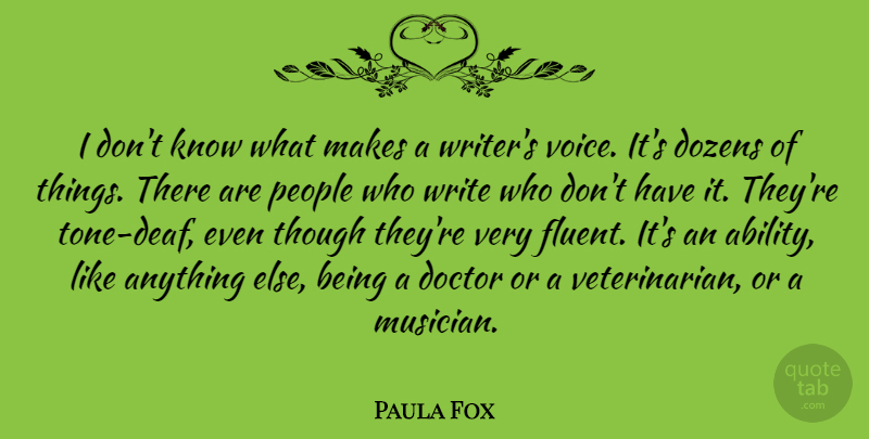 Paula Fox Quote About Writing, Doctors, Voice: I Dont Know What Makes...