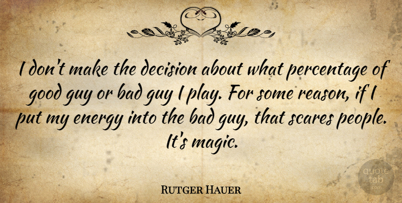 Rutger Hauer Quote About Play, People, Guy: I Dont Make The Decision...