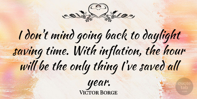 Victor Borge Quote About Funny, Sarcastic, Money: I Dont Mind Going Back...