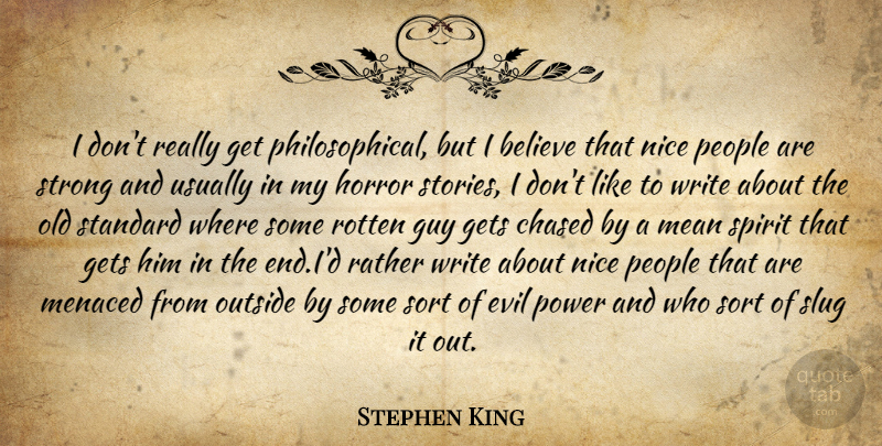 Stephen King Quote About Strong, Nice, Believe: I Dont Really Get Philosophical...