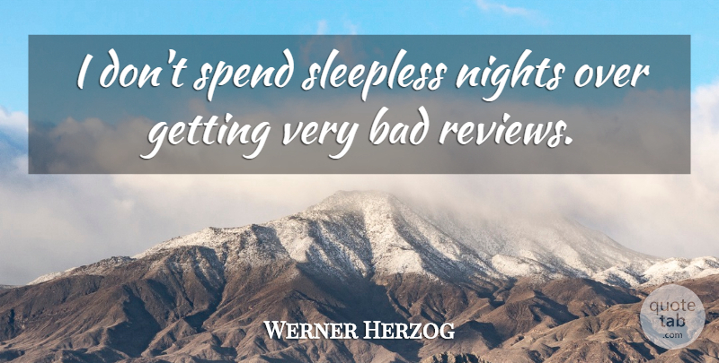 Werner Herzog Quote About Night, Insomnia, Reviews: I Dont Spend Sleepless Nights...