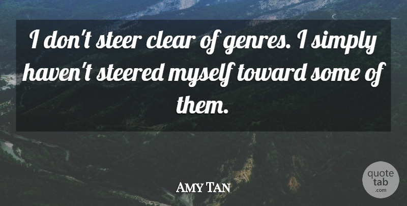 Amy Tan Quote About Genre, Clear, Steers: I Dont Steer Clear Of...
