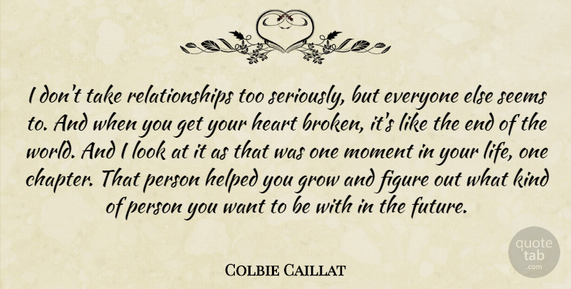 Colbie Caillat Quote About Heart, Broken, Looks: I Dont Take Relationships Too...