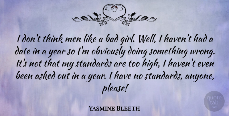 Yasmine Bleeth Quote About Asked, Bad, Date, Men, Obviously: I Dont Think Men Like...