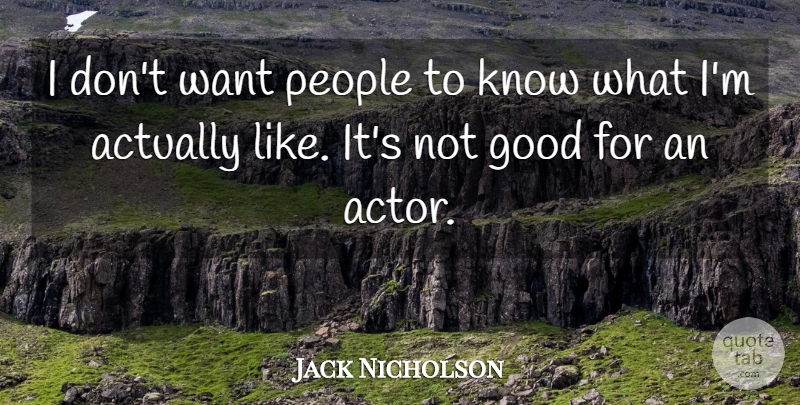 Jack Nicholson Quote About People, Actors, Want: I Dont Want People To...