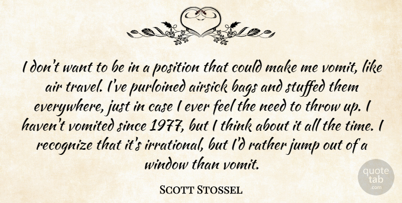 Scott Stossel Quote About Air, Bags, Case, Jump, Position: I Dont Want To Be...