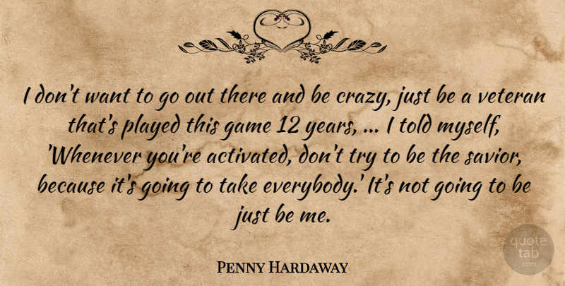 Penny Hardaway Quote About Game, Played, Veteran: I Dont Want To Go...
